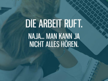 Die Arbeit ruft, man kann nicht alles hören