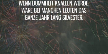 Wenn Dummheit knallen würde