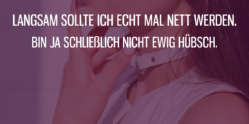 Ich bin schließlich nicht ewig hübsch