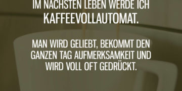 Im nächsten Leben Kaffeevollautomat