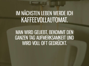 Im nächsten Leben Kaffeevollautomat