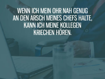 Kollegen in Chef's Arsch kriechen hören