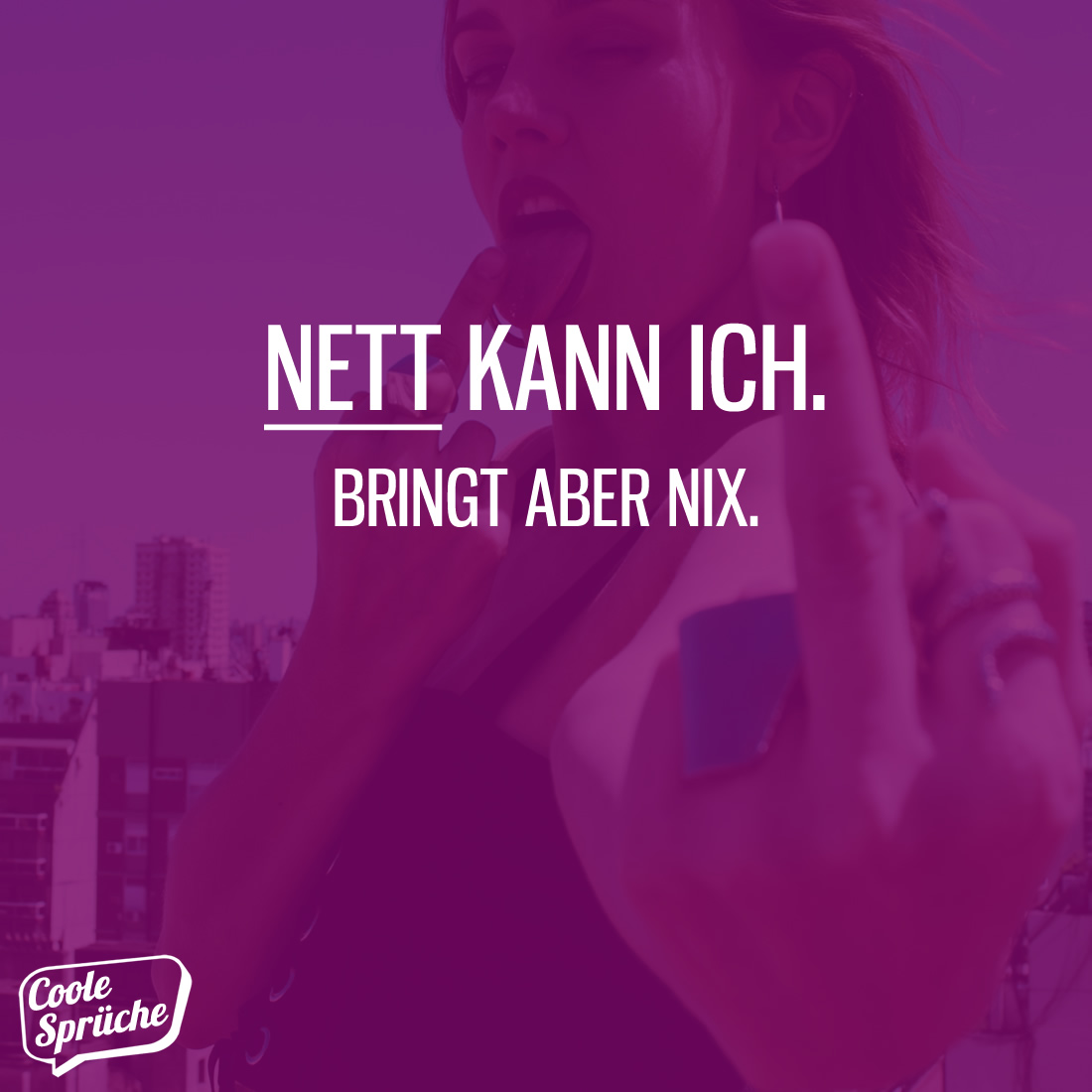 Nett kann ich, bringt aber nichts Coole Sprüche