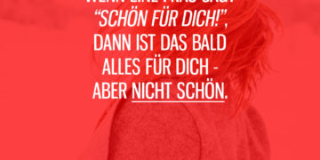 Wenn eine Frau sagt "Schön für Dich"...