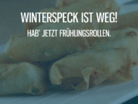 Winterspeck ist weg, dafür jetzt Frühlingsrollen