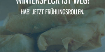 Winterspeck ist weg, dafür jetzt Frühlingsrollen