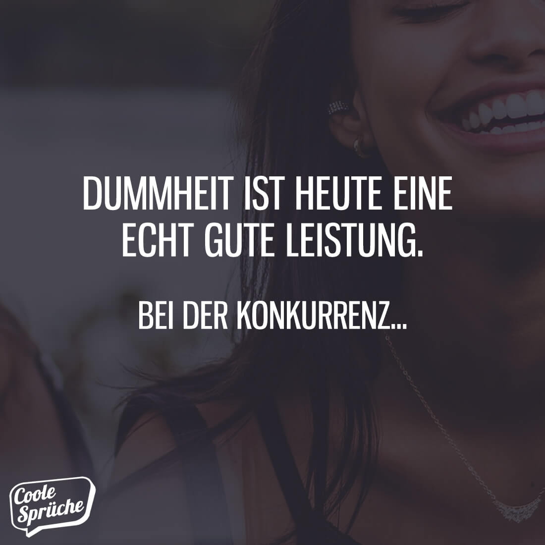 Dummheit ist heute eine echt gute Leistung Coole Sprüche