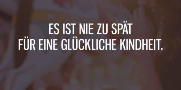 Es ist nie zu spät für eine glückliche Kindheit