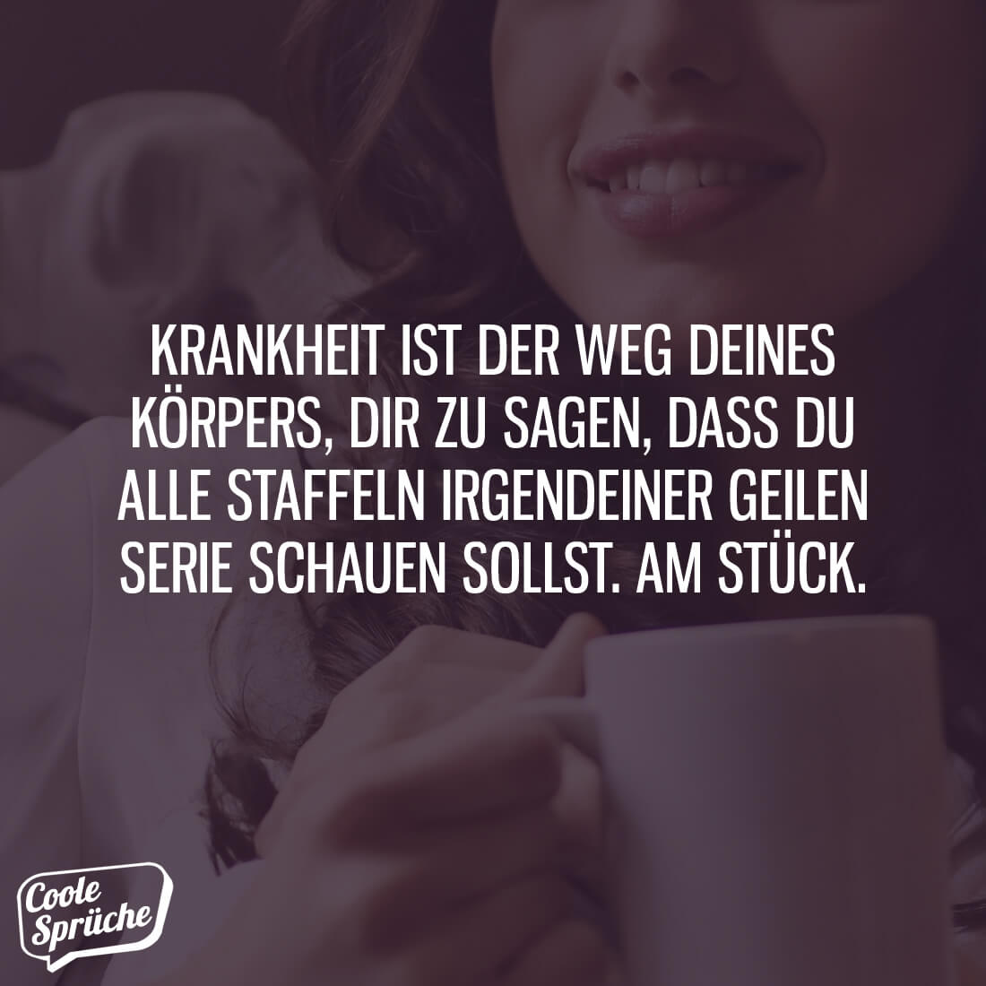 Bei Krankheit alle Staffeln einer Serie schauen Coole Sprüche