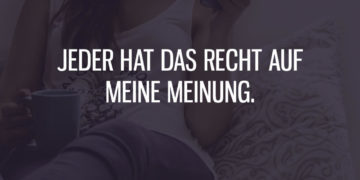 Jeder hat das Recht auf meine Meinung