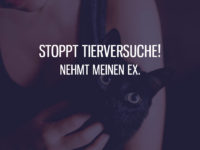 Stoppt Tierversuche, nehmt meinen Ex