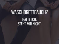 Waschbrettbauch steht mir nicht