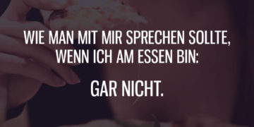 Ruhe, wenn ich am Essen bin