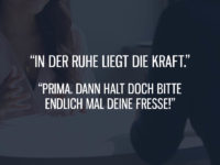 In der Ruhe liegt die Kraft...