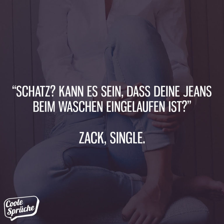 Kann es sein, dass Deine Jeans eingelaufen ist?