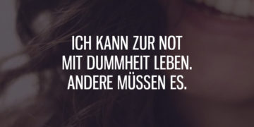 Ich kann zur Not mit Dummheit leben
