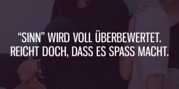 Reicht doch, dass es Spaß macht!