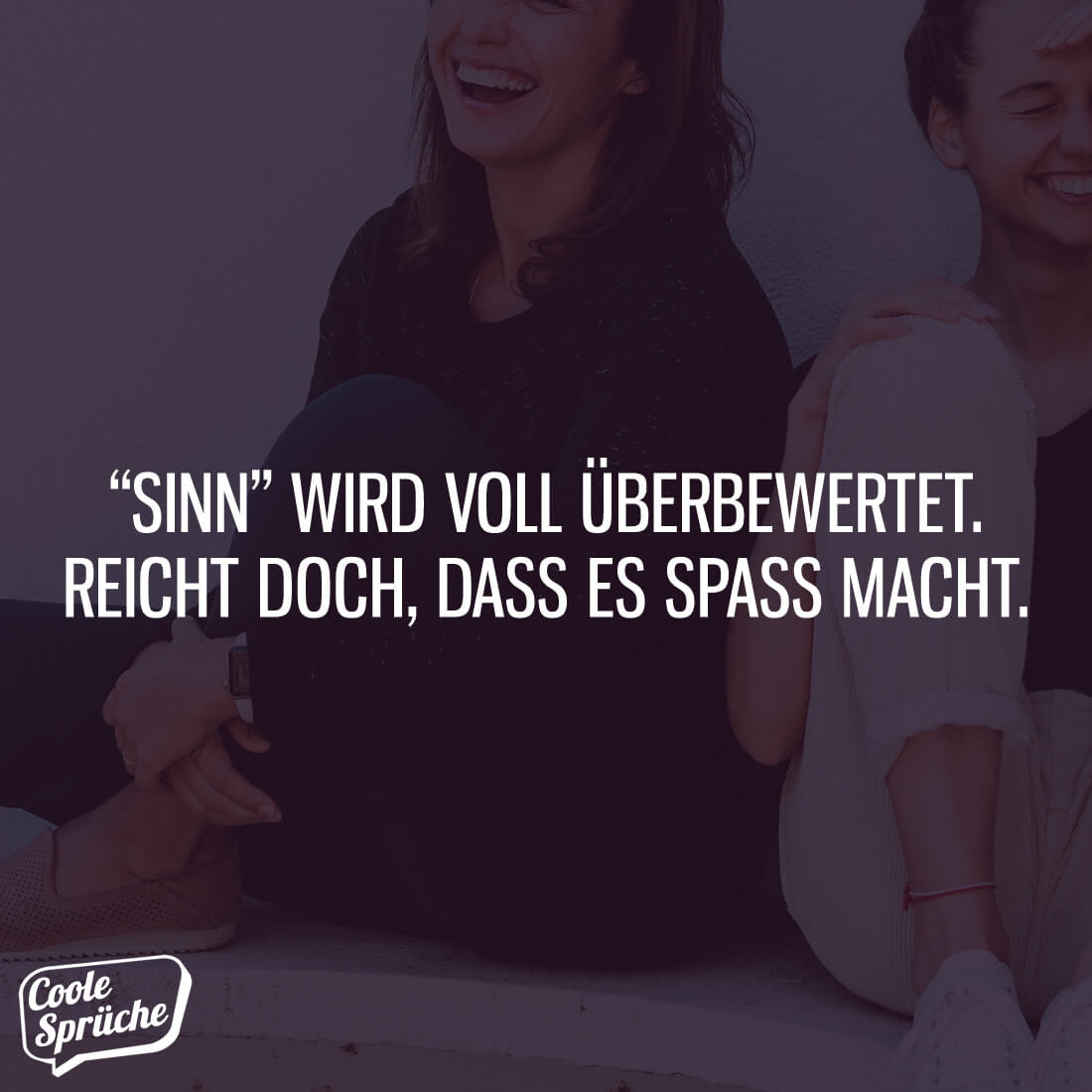 Reicht doch, dass es Spaß macht! Coole Sprüche