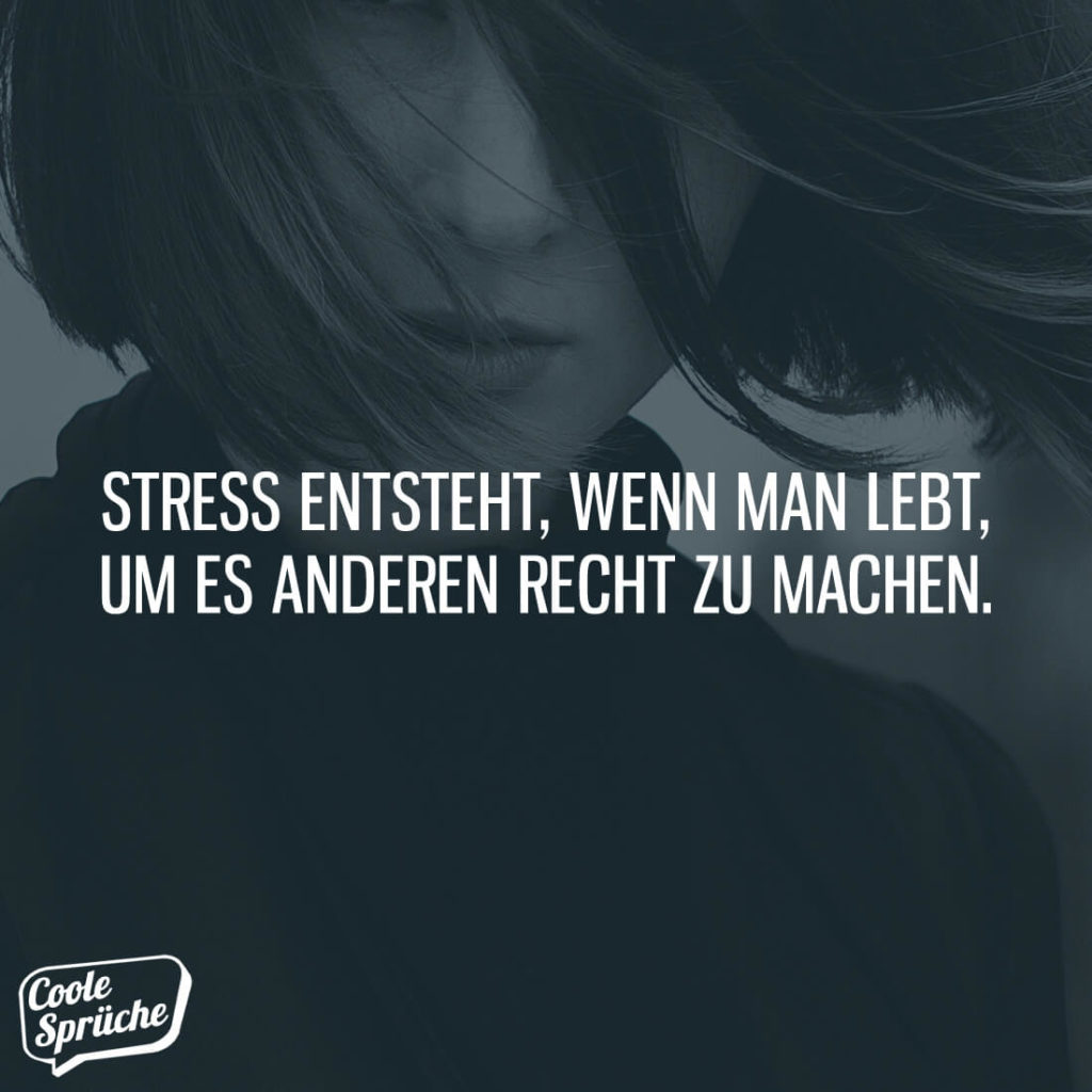 Stress entsteht, wenn man lebt, um es anderen recht zu machen Coole