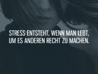 Stress entsteht, wenn man lebt, um es anderen recht zu machen