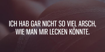 Ich hab gar nicht so viel Arsch