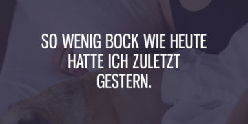 So wenig Bock wie heute zuletzt gestern