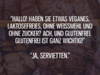 Haben Sie etwas Veganes, Laktosefreies?