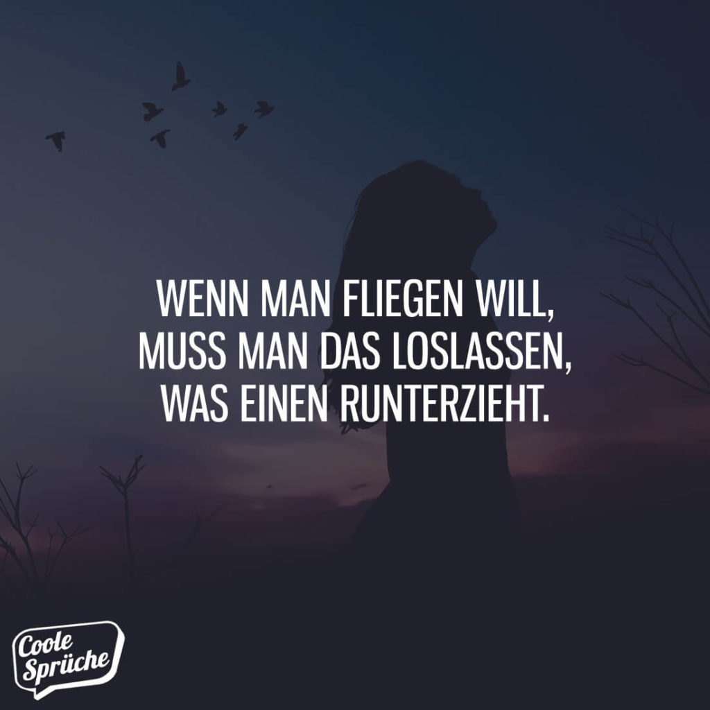 Wenn man fliegen will, muss man loslassen Coole Sprüche