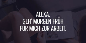 Alexa, geh morgen früh für mich zur Arbeit