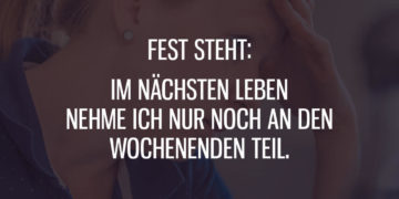 Im nächsten Leben nur noch Wochenende
