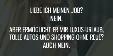 Liebe ich meinen Job? Nein.