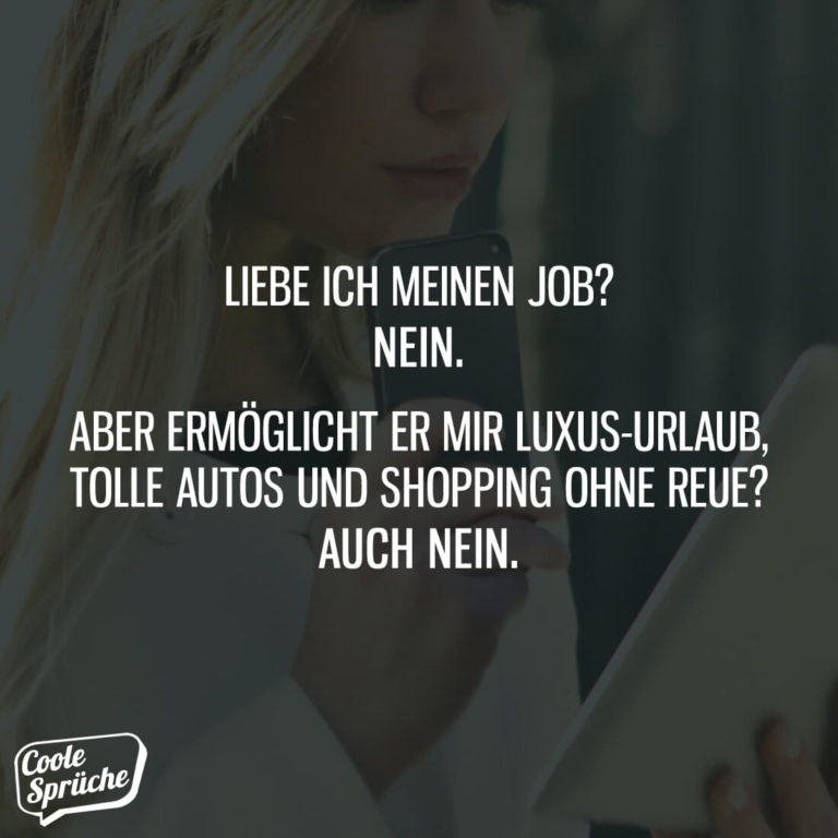 Liebe ich meinen Job? Nein.