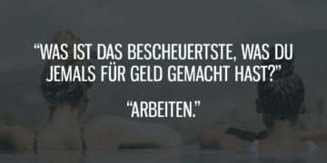 Das Bescheuertste, was Du je für Geld gemacht hast