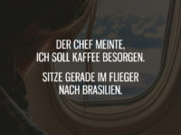 Der Chef meinte, ich soll Kaffee besorgen