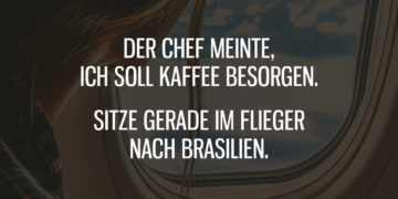 Der Chef meinte, ich soll Kaffee besorgen