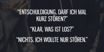 Darf ich mal kurz stören?