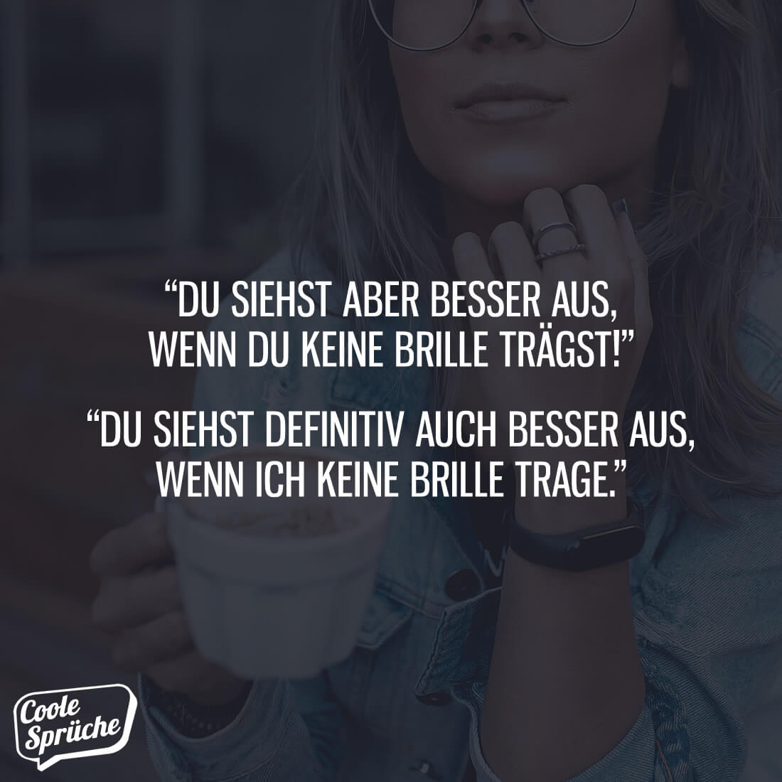 Du siehst besser aus, wenn du keine Brille trägst Coole Sprüche